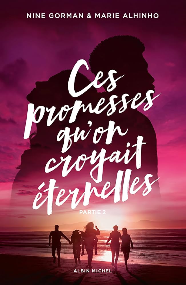 Livre - Ces promesses qu’on croyait éternelles - Partie 2 - Tome 5 - Nine Gorman & Marie Alhinho